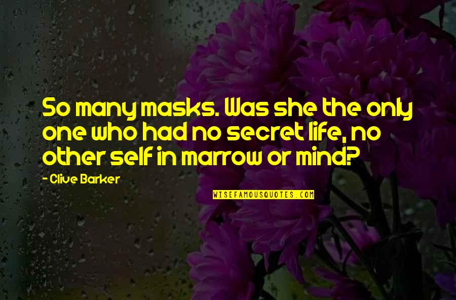 Life The Secret Quotes By Clive Barker: So many masks. Was she the only one