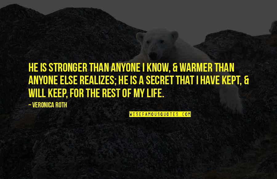 Life The Secret Quotes By Veronica Roth: He is stronger than anyone I know, &