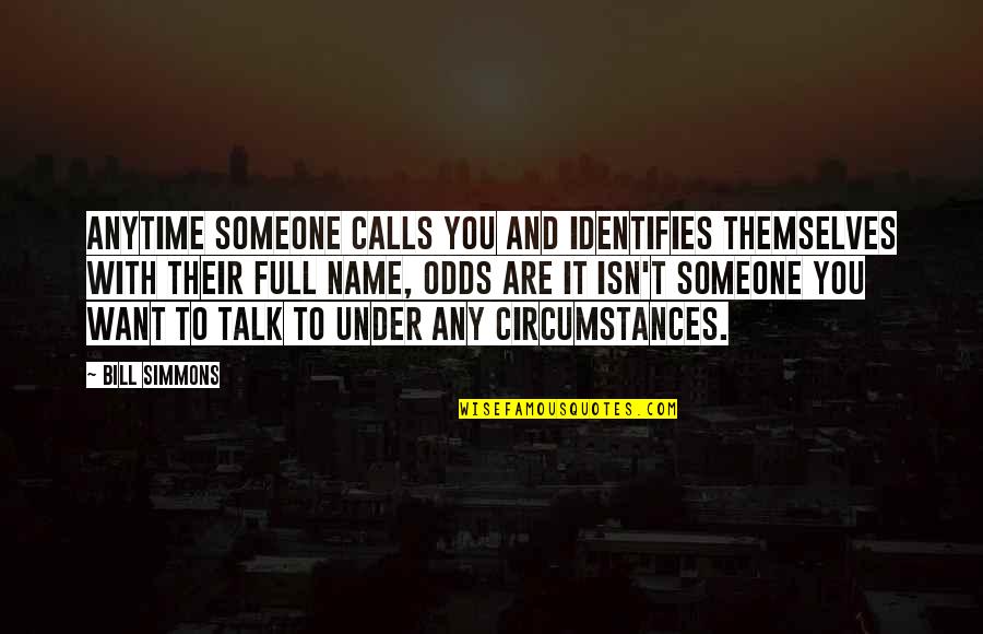 Life The Universe And Everything Quotes By Bill Simmons: Anytime someone calls you and identifies themselves with