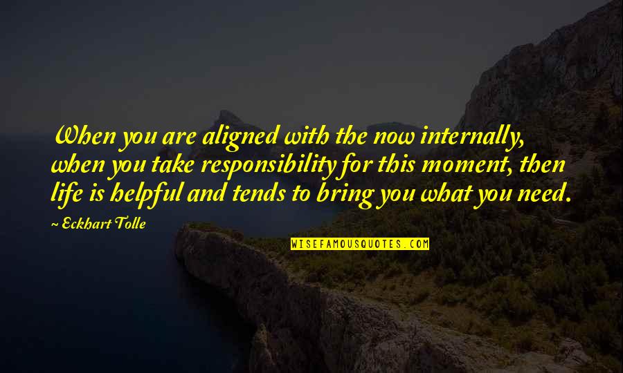 Life Then And Now Quotes By Eckhart Tolle: When you are aligned with the now internally,