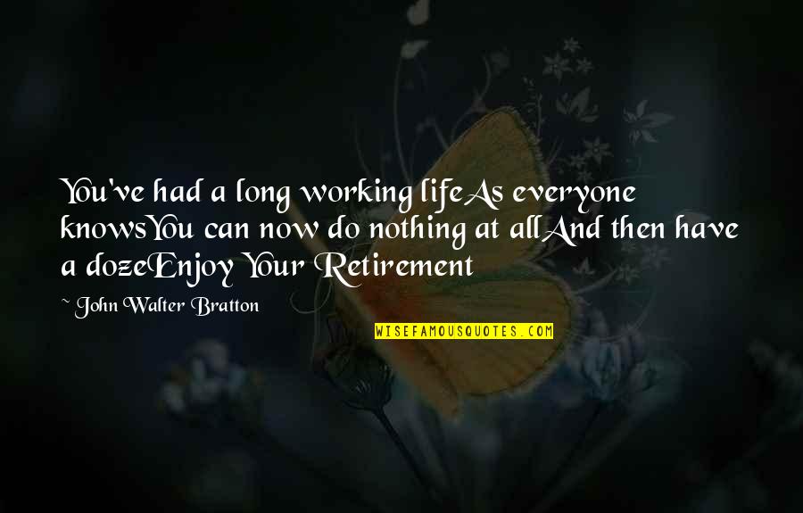 Life Then And Now Quotes By John Walter Bratton: You've had a long working lifeAs everyone knowsYou