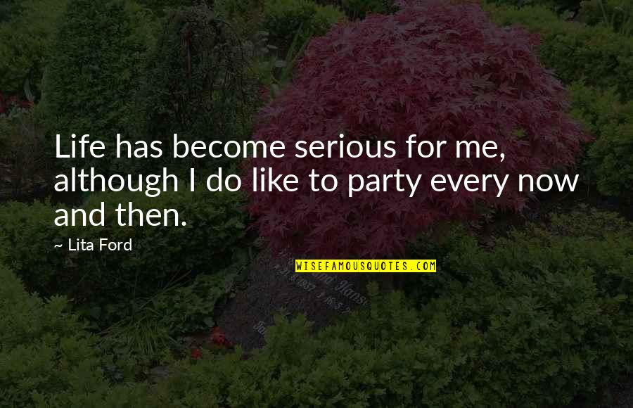 Life Then And Now Quotes By Lita Ford: Life has become serious for me, although I
