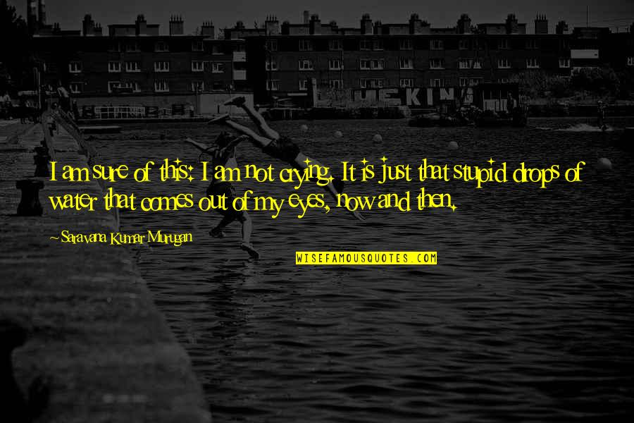 Life Then And Now Quotes By Saravana Kumar Murugan: I am sure of this: I am not