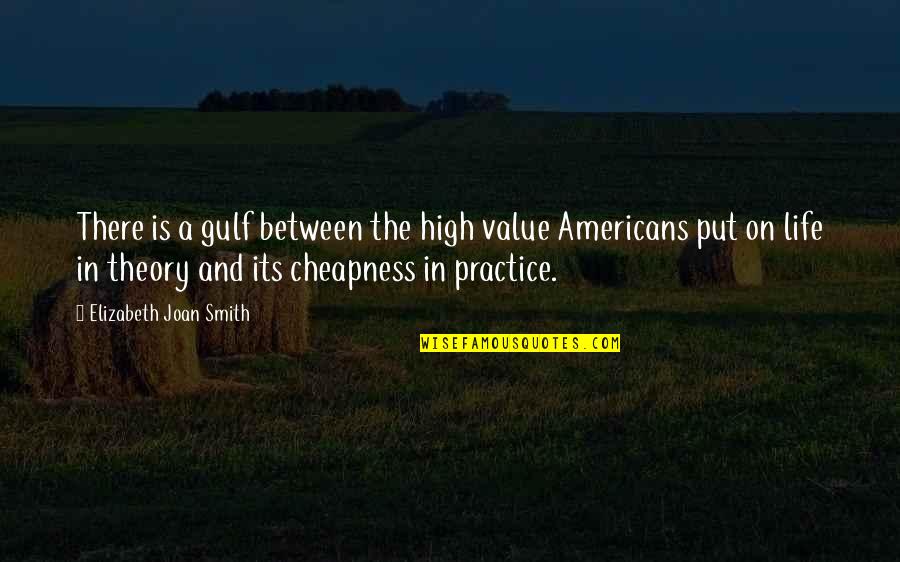 Life Theory Quotes By Elizabeth Joan Smith: There is a gulf between the high value Life Theory Quotes By Elizabeth Joan Smith: There is a gulf between the high value