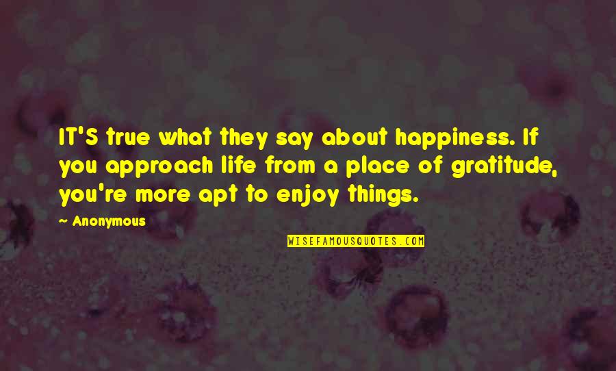 Life They Say Quotes By Anonymous: IT'S true what they say about happiness. If