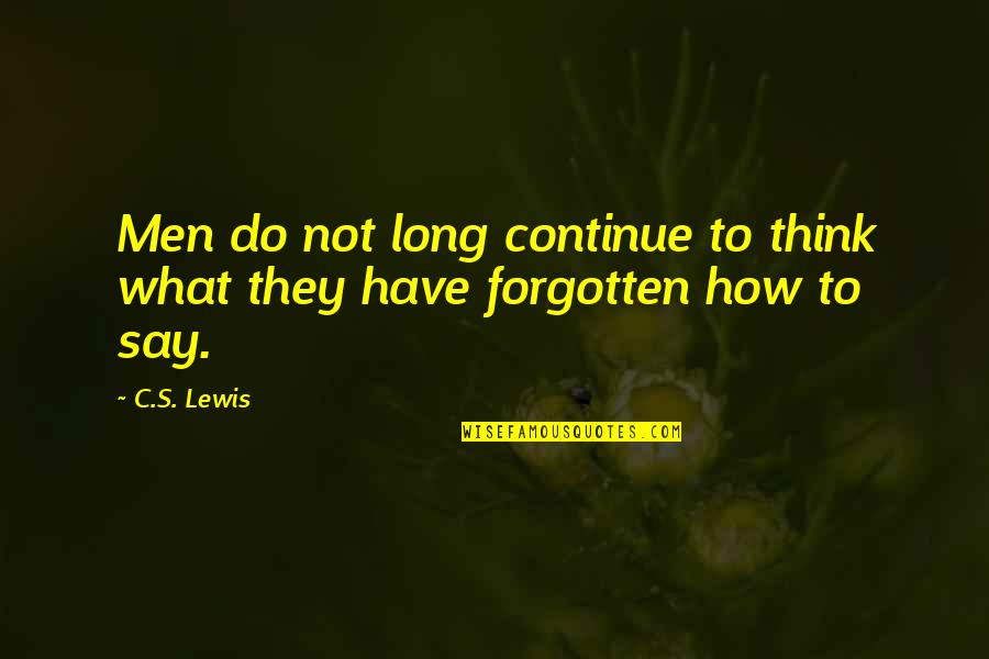 Life They Say Quotes By C.S. Lewis: Men do not long continue to think what