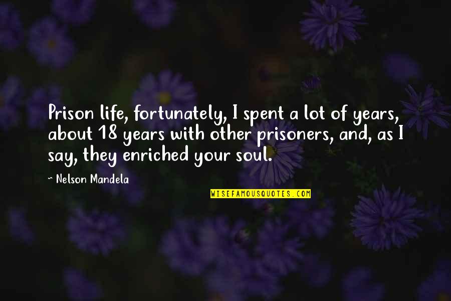 Life They Say Quotes By Nelson Mandela: Prison life, fortunately, I spent a lot of