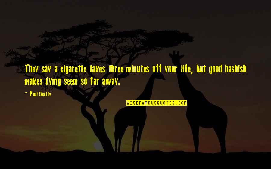 Life They Say Quotes By Paul Beatty: They say a cigarette takes three minutes off