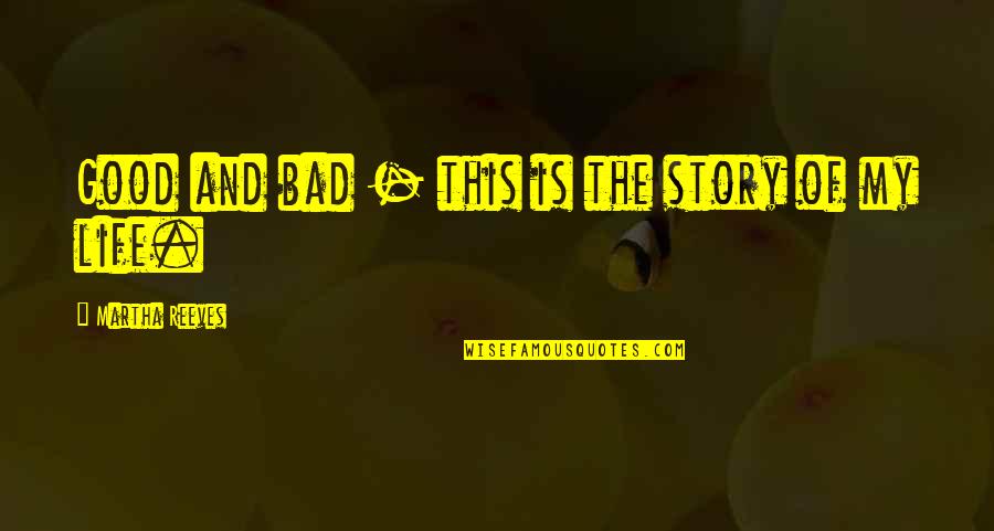 Life This Good Quotes By Martha Reeves: Good and bad - this is the story Life This Good Quotes By Martha Reeves: Good and bad - this is the story