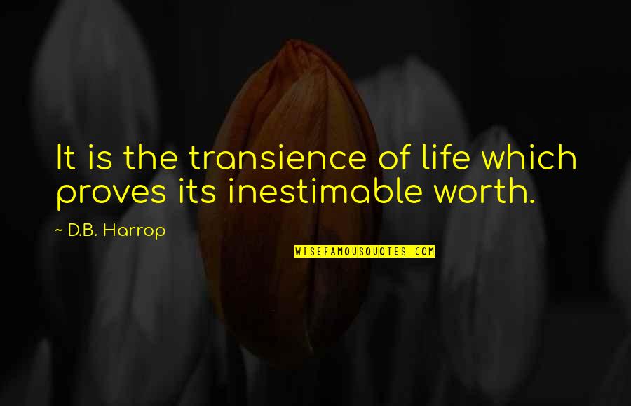 Life Thought Provoking Quotes By D.B. Harrop: It is the transience of life which proves