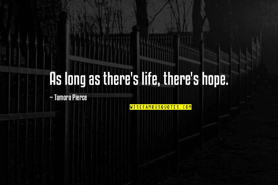 Life Thought Provoking Quotes By Tamora Pierce: As long as there's life, there's hope.