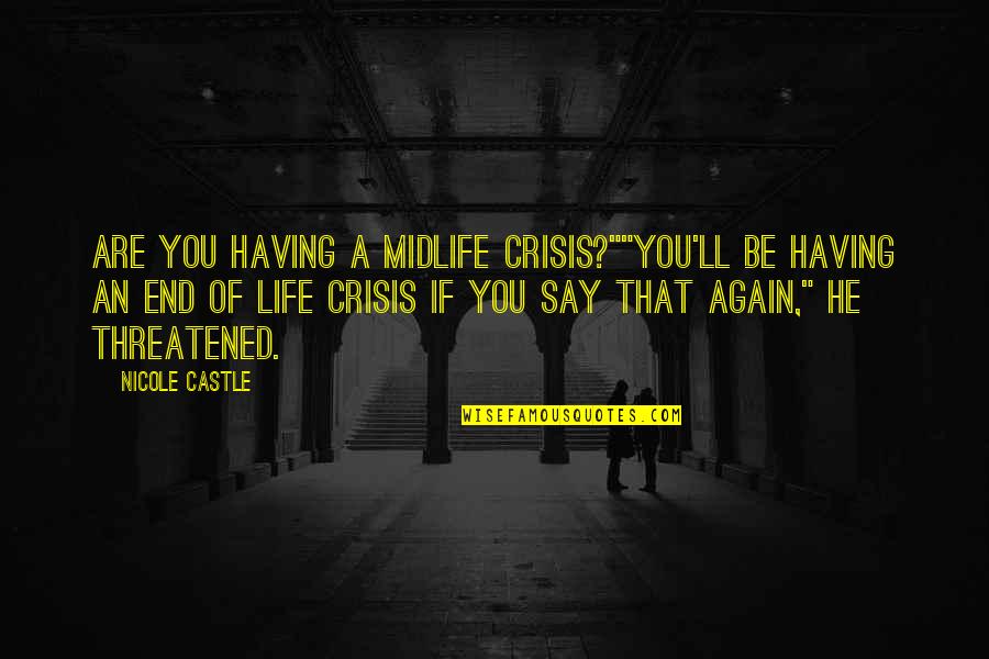Life Threatened Quotes By Nicole Castle: Are you having a midlife crisis?""You'll be having