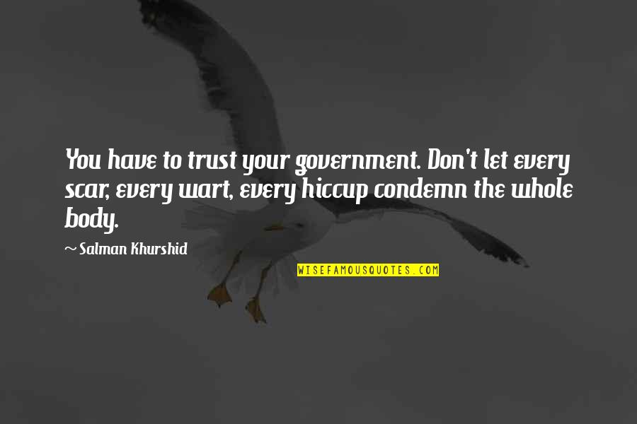 Life Threatening Situations Quotes By Salman Khurshid: You have to trust your government. Don't let Life Threatening Situations Quotes By Salman Khurshid: You have to trust your government. Don't let