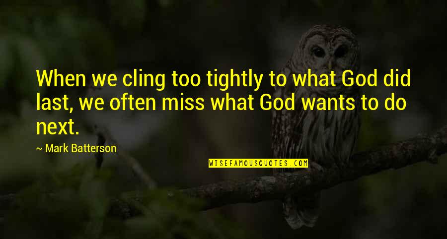 Life Three Words Quotes By Mark Batterson: When we cling too tightly to what God Life Three Words Quotes By Mark Batterson: When we cling too tightly to what God