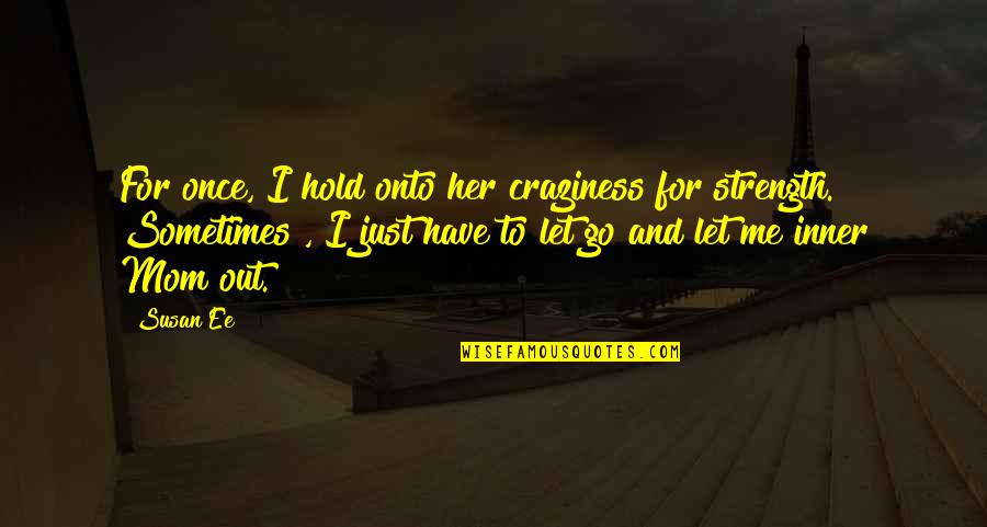 Life Through A Child's Eyes Quotes By Susan Ee: For once, I hold onto her craziness for