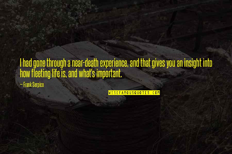 Life Through Death Quotes By Frank Serpico: I had gone through a near-death experience, and