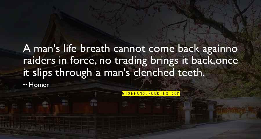 Life Through Death Quotes By Homer: A man's life breath cannot come back againno