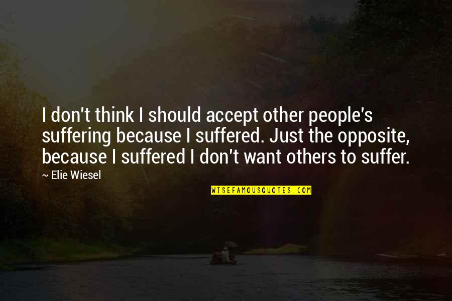 Life Through Lens Quotes By Elie Wiesel: I don't think I should accept other people's