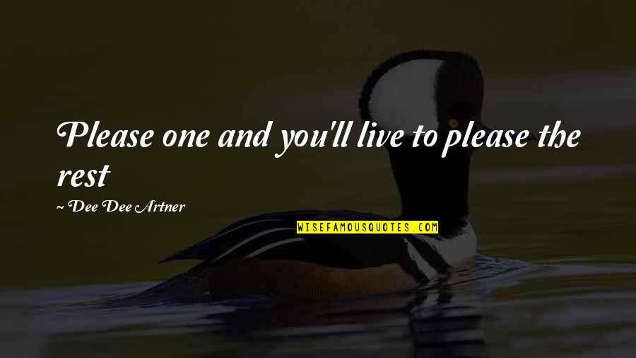 Life Through My Lens Quotes By Dee Dee Artner: Please one and you'll live to please the Life Through My Lens Quotes By Dee Dee Artner: Please one and you'll live to please the