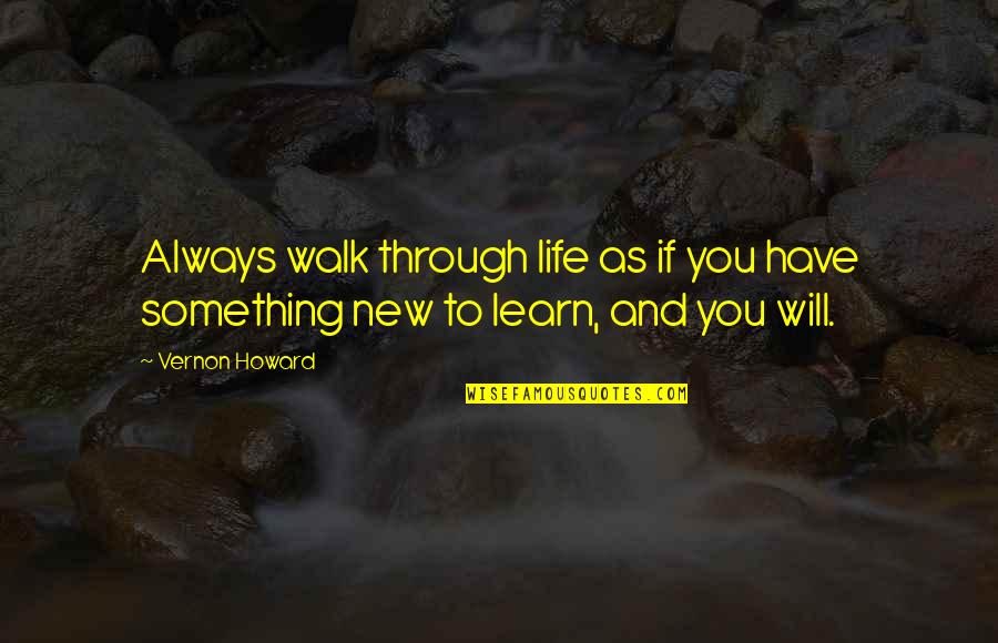 Life Through Quotes By Vernon Howard: Always walk through life as if you have