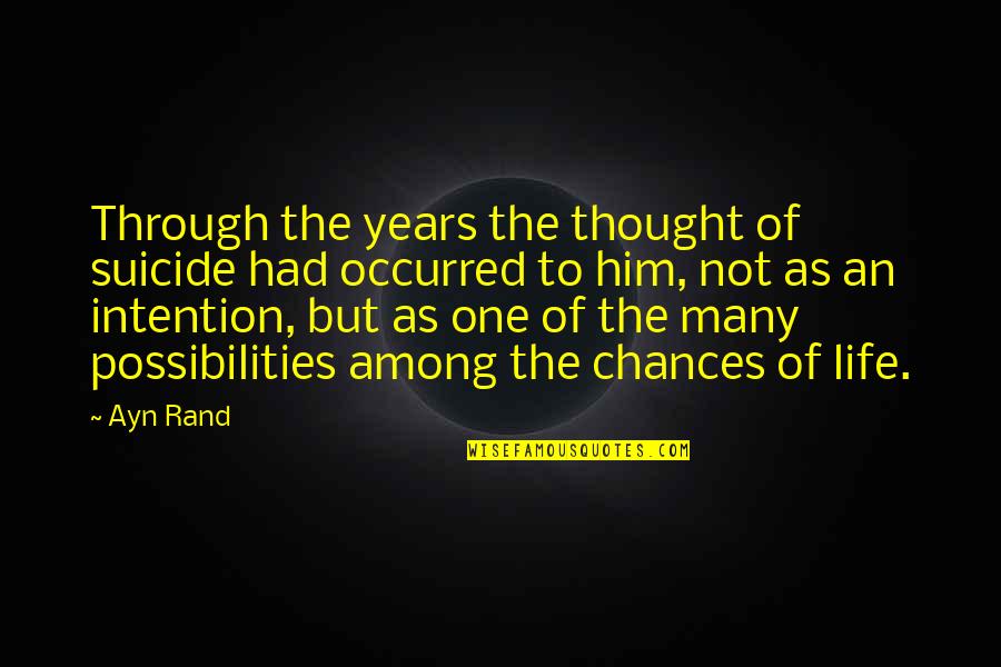 Life Through The Years Quotes By Ayn Rand: Through the years the thought of suicide had Life Through The Years Quotes By Ayn Rand: Through the years the thought of suicide had