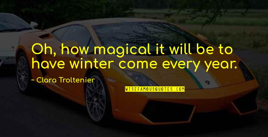 Life Through The Years Quotes By Clara Troltenier: Oh, how magical it will be to have Life Through The Years Quotes By Clara Troltenier: Oh, how magical it will be to have