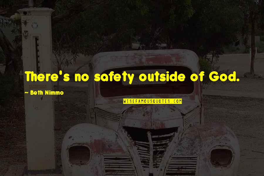 Life Throwing Things At You Quotes By Beth Nimmo: There's no safety outside of God.