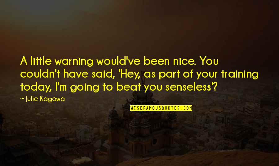 Life Throwing Things At You Quotes By Julie Kagawa: A little warning would've been nice. You couldn't