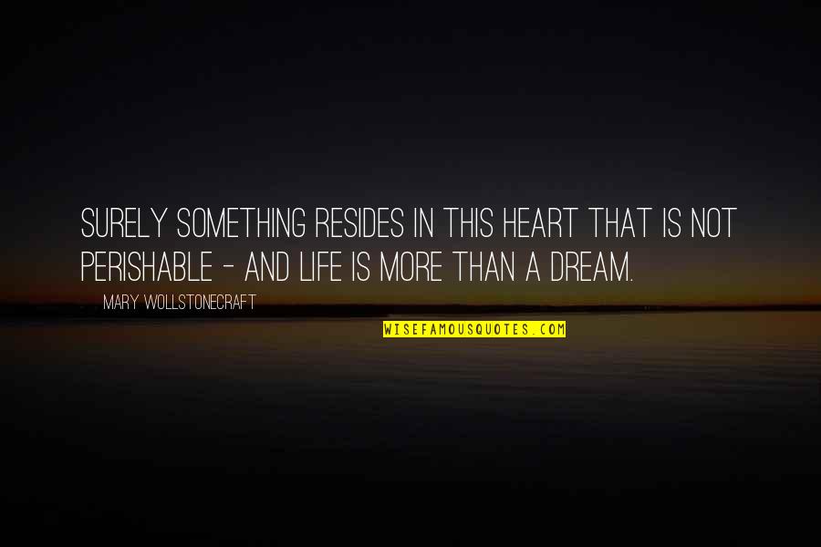 Life Throwing Things At You Quotes By Mary Wollstonecraft: Surely something resides in this heart that is