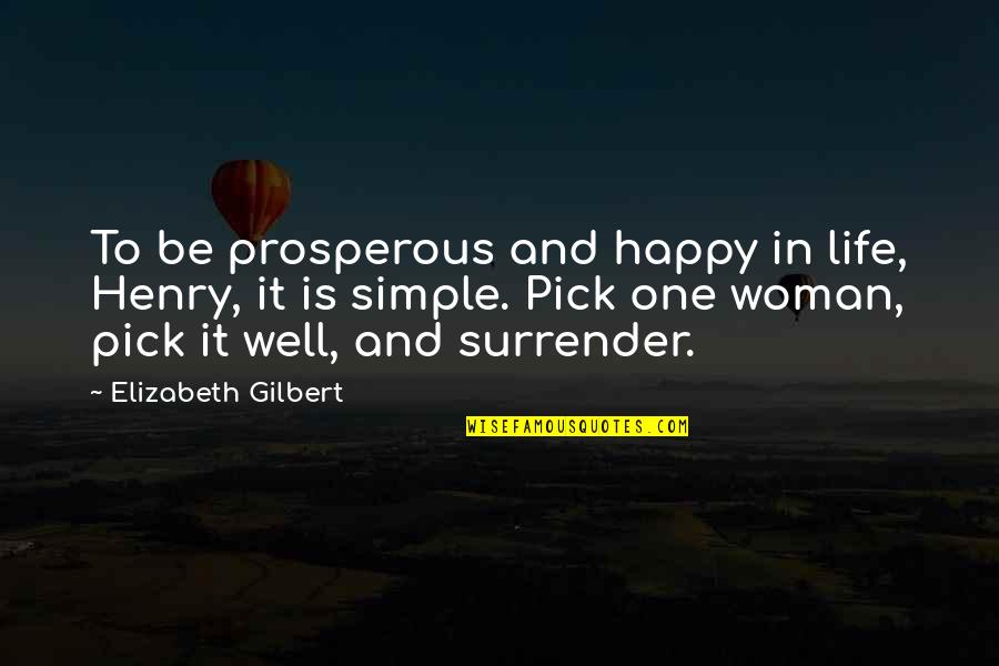 Life Throws Punches Quotes By Elizabeth Gilbert: To be prosperous and happy in life, Henry,