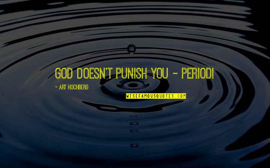 Life Throws Some Curveballs Quotes By Art Hochberg: God doesn't punish you - period!