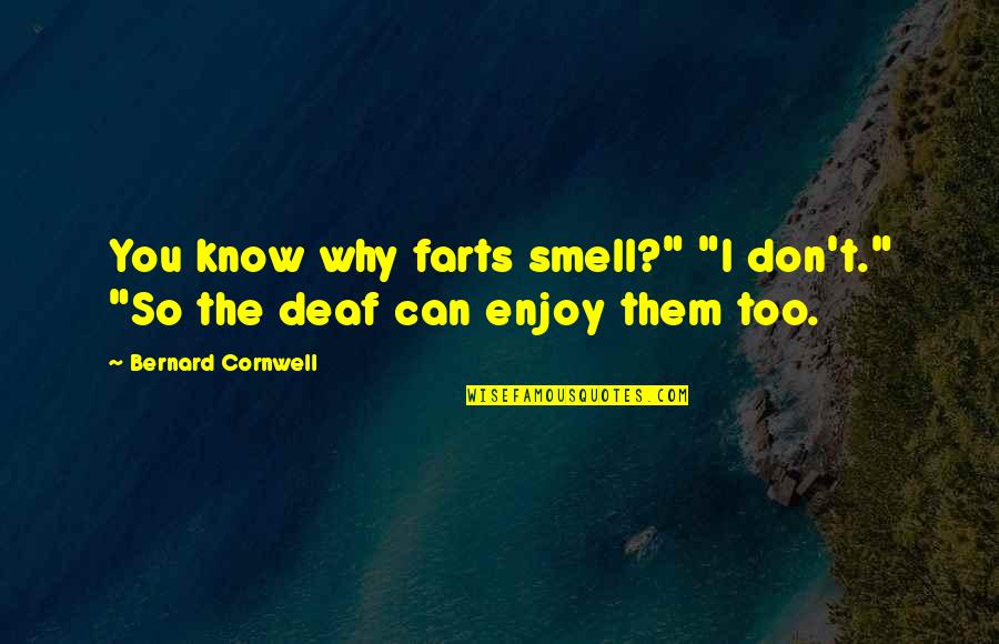 Life Throws You Punches Quotes By Bernard Cornwell: You know why farts smell?" "I don't." "So