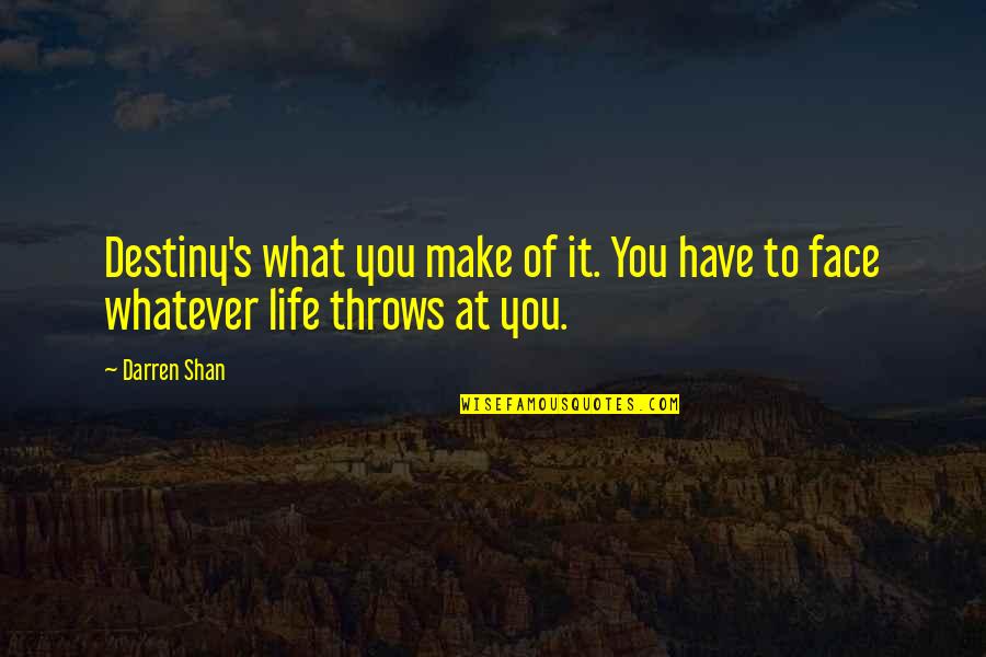 Life Throws You Quotes By Darren Shan: Destiny's what you make of it. You have