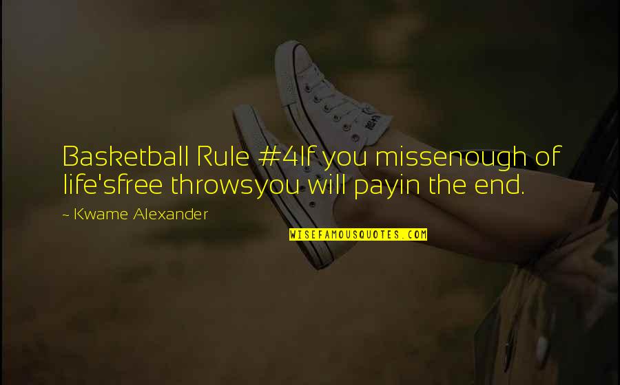 Life Throws You Quotes By Kwame Alexander: Basketball Rule #4If you missenough of life'sfree throwsyou