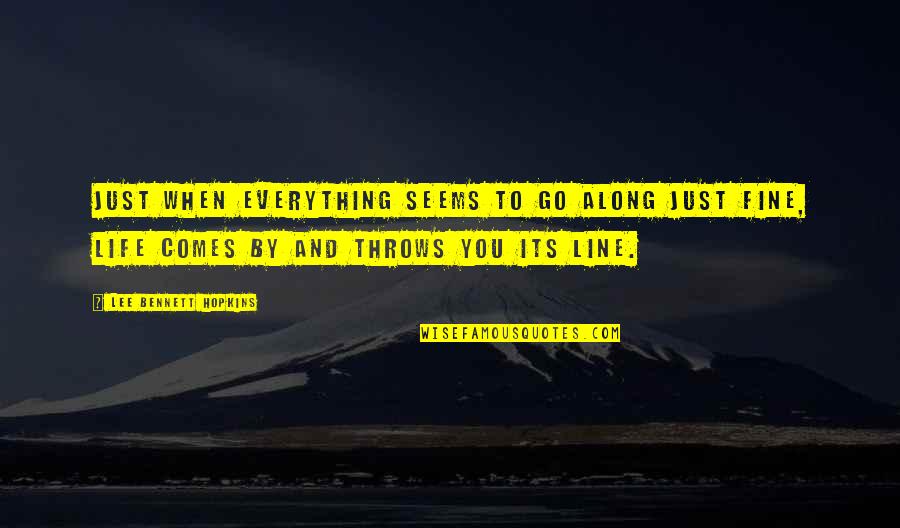 Life Throws You Quotes By Lee Bennett Hopkins: Just when everything seems to go along just Life Throws You Quotes By Lee Bennett Hopkins: Just when everything seems to go along just