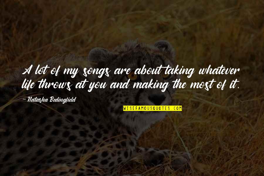 Life Throws You Quotes By Natasha Bedingfield: A lot of my songs are about taking
