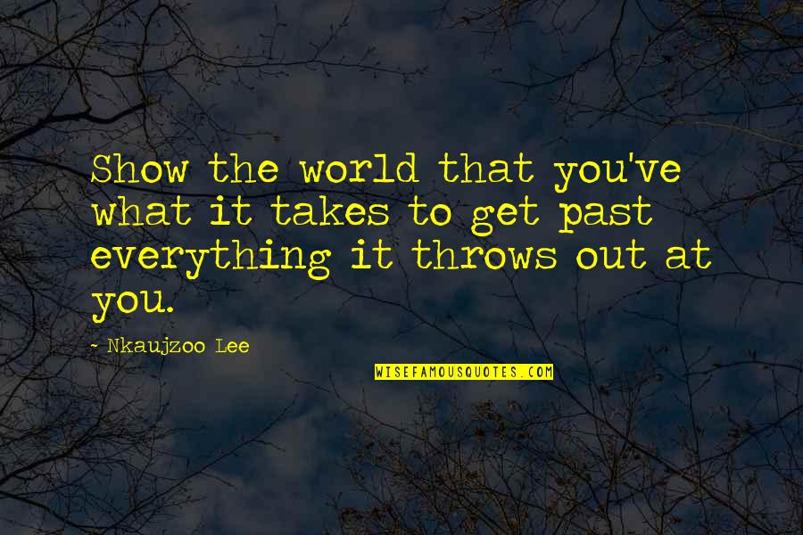 Life Throws You Quotes By Nkaujzoo Lee: Show the world that you've what it takes