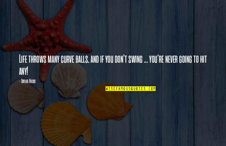 Life Throws You Quotes By Taylor Hicks: Life throws many curve balls, and if you