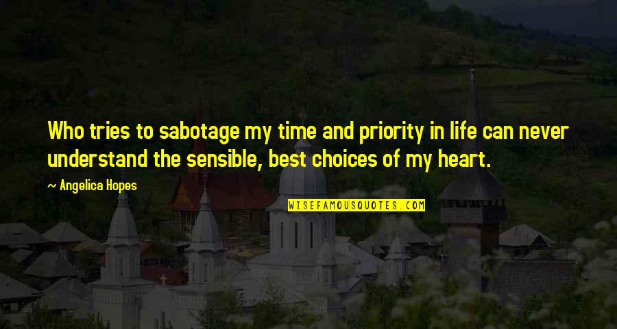 Life Time Best Quotes By Angelica Hopes: Who tries to sabotage my time and priority