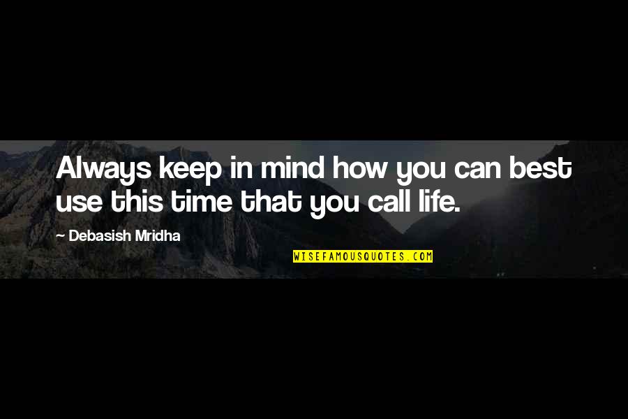 Life Time Best Quotes By Debasish Mridha: Always keep in mind how you can best