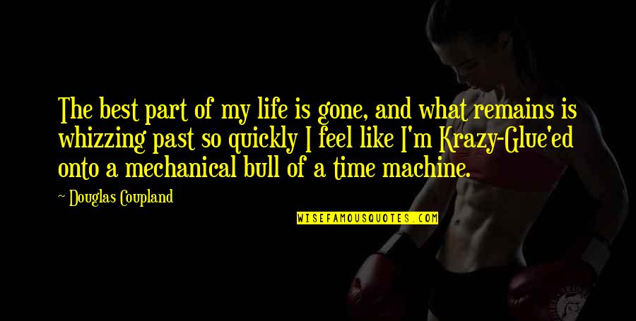 Life Time Best Quotes By Douglas Coupland: The best part of my life is gone,