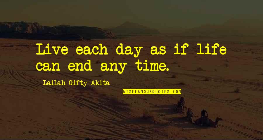 Life Time Best Quotes By Lailah Gifty Akita: Live each day as if life can end