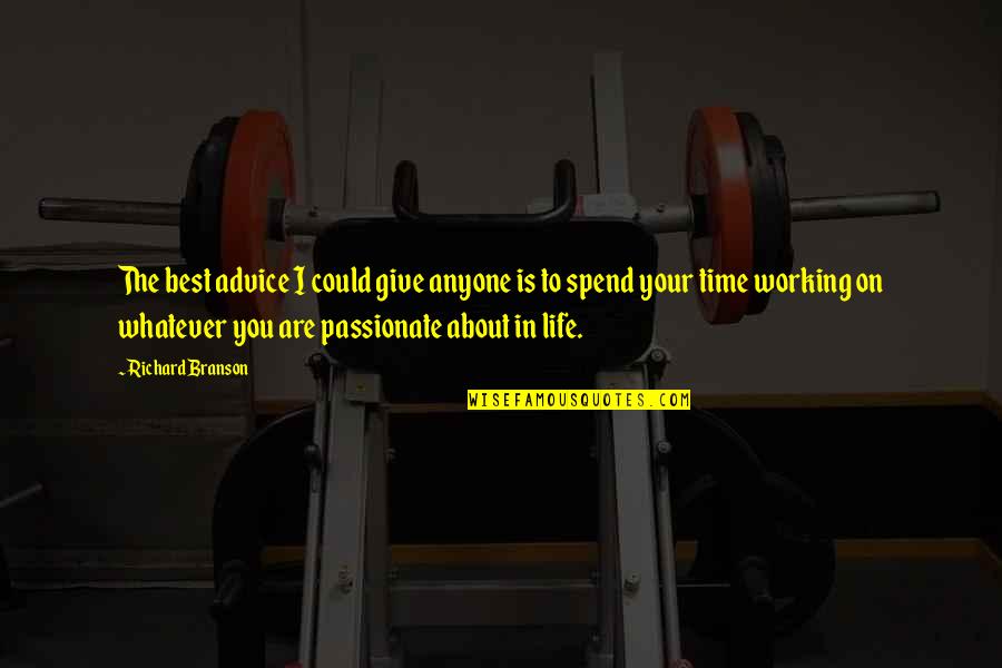 Life Time Best Quotes By Richard Branson: The best advice I could give anyone is Life Time Best Quotes By Richard Branson: The best advice I could give anyone is