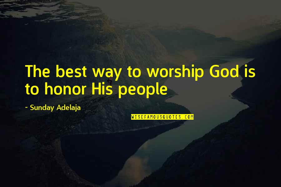 Life Time Best Quotes By Sunday Adelaja: The best way to worship God is to