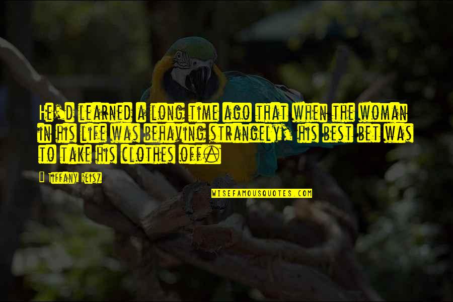 Life Time Best Quotes By Tiffany Reisz: He'd learned a long time ago that when Life Time Best Quotes By Tiffany Reisz: He'd learned a long time ago that when