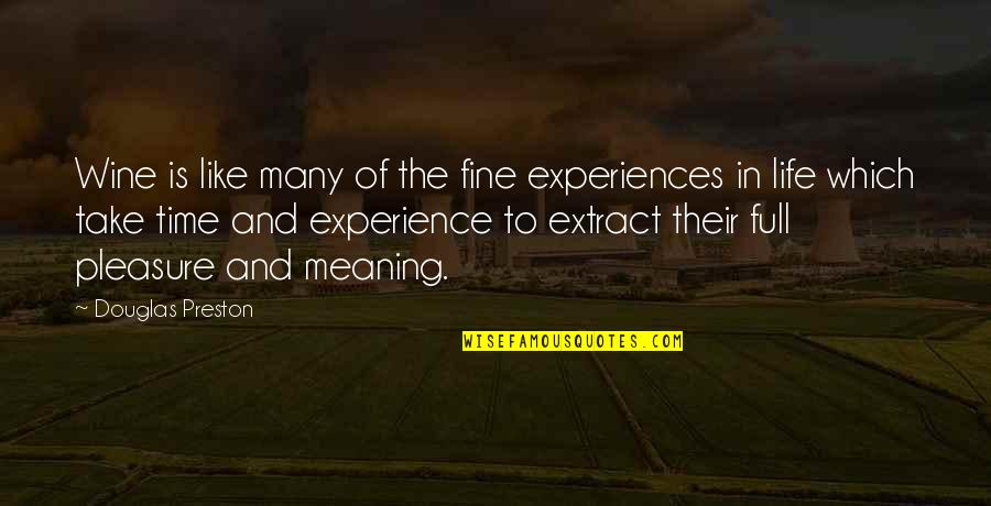 Life Time Experience Quotes By Douglas Preston: Wine is like many of the fine experiences Life Time Experience Quotes By Douglas Preston: Wine is like many of the fine experiences