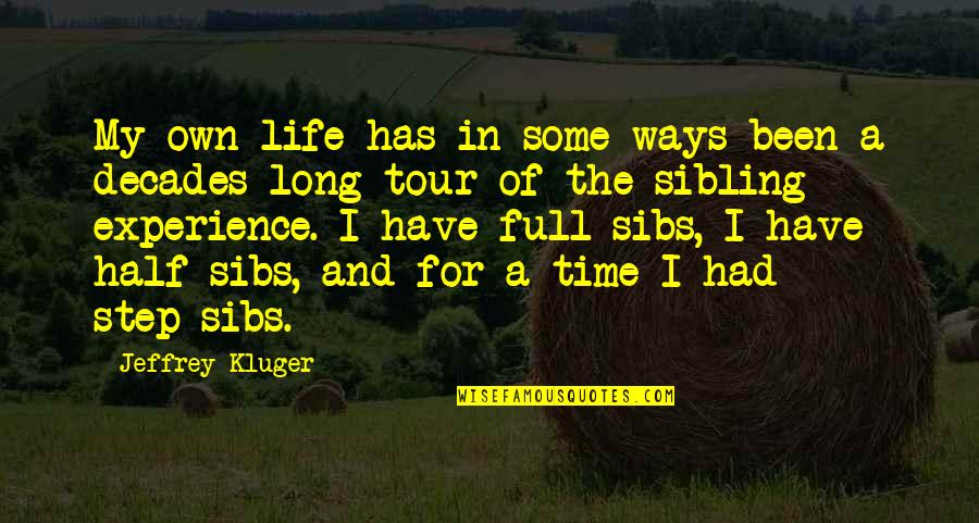 Life Time Experience Quotes By Jeffrey Kluger: My own life has in some ways been Life Time Experience Quotes By Jeffrey Kluger: My own life has in some ways been