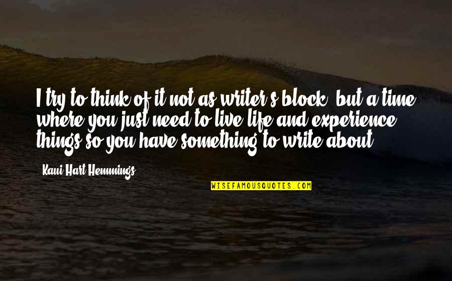 Life Time Experience Quotes By Kaui Hart Hemmings: I try to think of it not as Life Time Experience Quotes By Kaui Hart Hemmings: I try to think of it not as
