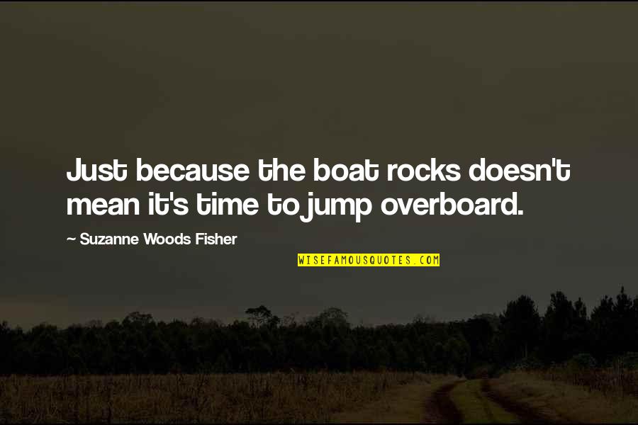 Life Time Love Quotes By Suzanne Woods Fisher: Just because the boat rocks doesn't mean it's
