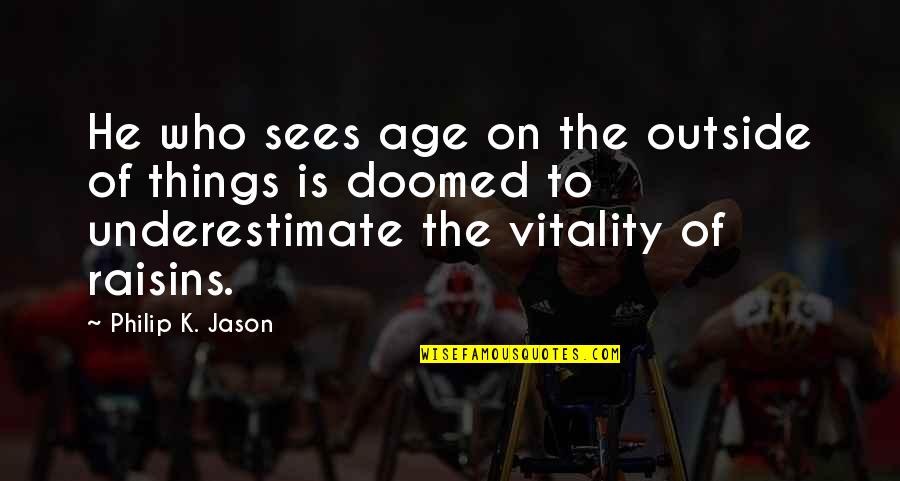 Life Timeline Covers Quotes By Philip K. Jason: He who sees age on the outside of